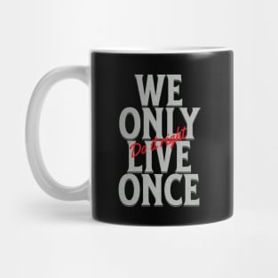 We Only Live Once Do It Right Quote Motivational Inspirational Mug